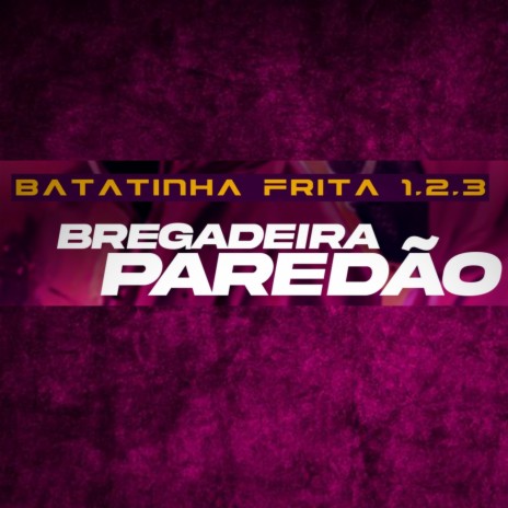 Batatinha Frita 1,2,3 (Bregadeira Paredão) | Boomplay Music