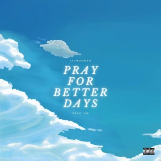 Pray For Better Days