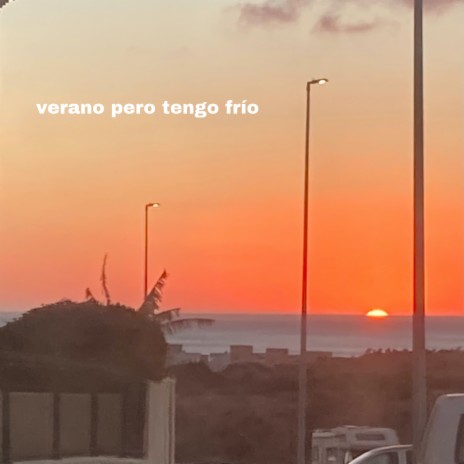 Verano Pero Tengo Frío | Boomplay Music