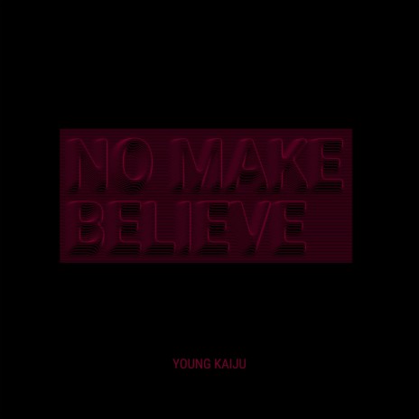 No Make Believe | Boomplay Music