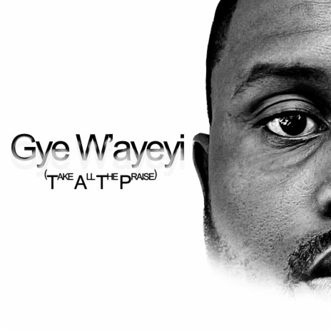 Gye W'ayeyi | Boomplay Music
