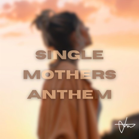 Single Mothers Anthem | Boomplay Music