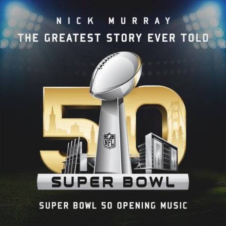 The Greatest Story Ever Told (Super Bowl 50 Opening Music) | Boomplay Music