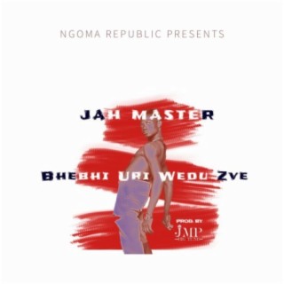 Bhebhi Uriwedu Zve (feat. Jah Master)