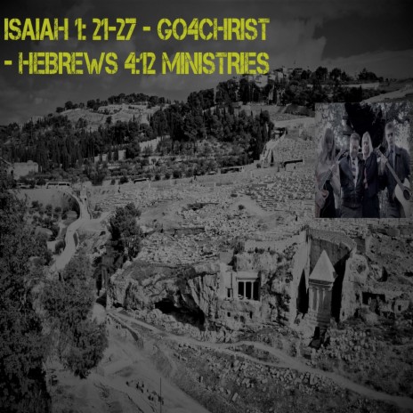 ISAIAH 1: 21-27 - GO4CHRIST - HEBREWS 4:12 MINISTRIES ft. Rachel Duncan | Boomplay Music