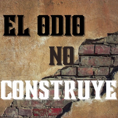 El Odio No Construye | Boomplay Music