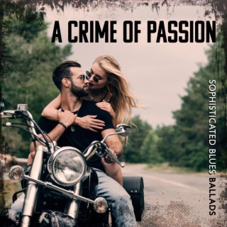 A Crime of Passion: Sophisticated Blues Ballads