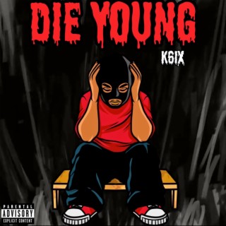 Die young