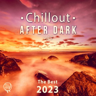 Chillout After Dark Vol. 7: The Best 2023 Playlist, Relax on the Beach, Ibiza Party Lounge, Cafe Relaxation, Bali Chill Out, Music del Mar, Bar Background Music Summer Time Hits