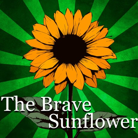 The Brave Sunflower | Boomplay Music