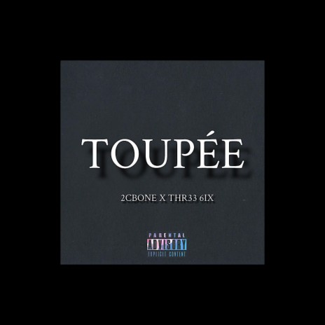 Toupée ft. Thr33 6ix | Boomplay Music