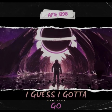 I Guess I Gotta Go ft. Universo | Boomplay Music