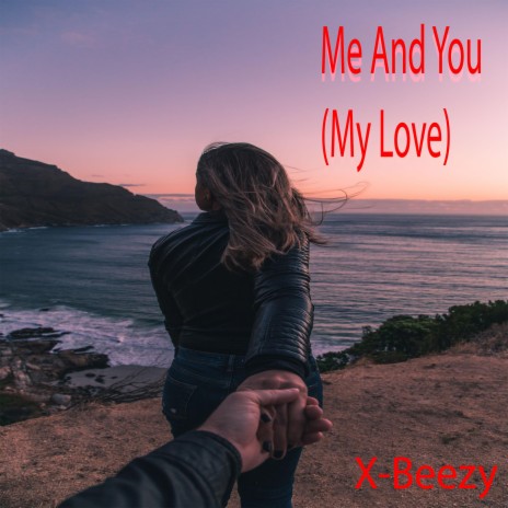 Me And You (My Love) ft. X-Beezy | Boomplay Music