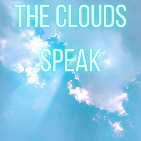 The Clouds Speak | Boomplay Music