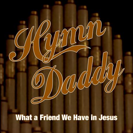 What a Friend We Have in Jesus | Boomplay Music