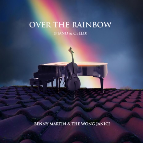 Over the Rainbow (Piano & Cello) ft. The Wong Janice | Boomplay Music