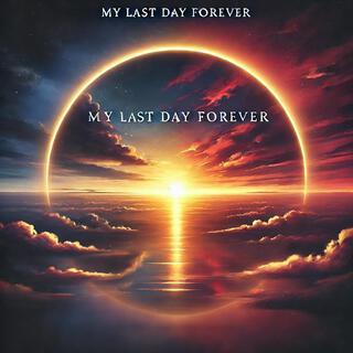 My Last Day Forever