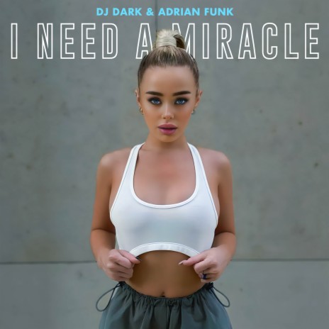 I Need A Miracle ft. Adrian Funk | Boomplay Music