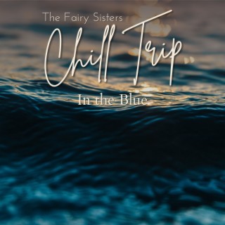 Chill Trip - In the Blue