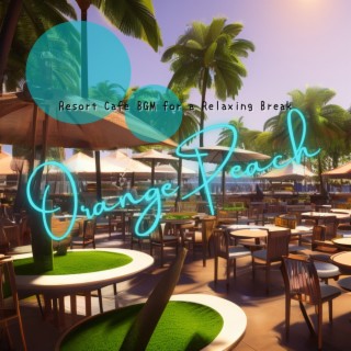 Resort Cafe BGM for a Relaxing Break