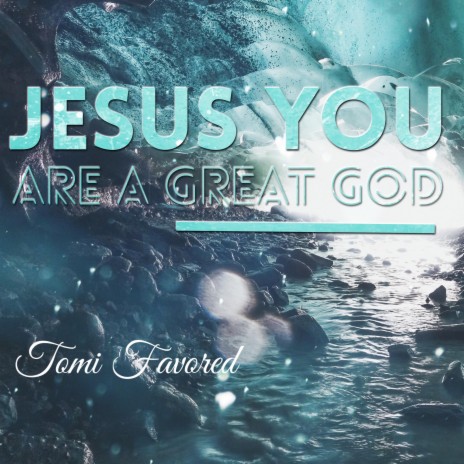 Jesus You Are a Great God