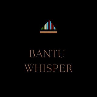 Bantu Whisper