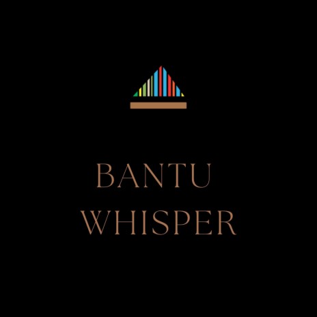 Bantu Whisper | Boomplay Music