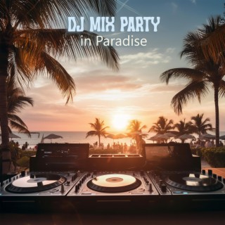 DJ Mix Party in Paradise: Luxury Vacation Grooves, Ibiza Sunset, Beachside Chill