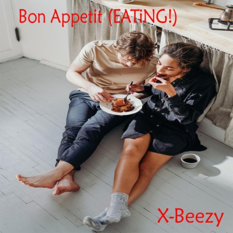 Bon Appetit (EATiNG!) ft. X-Beezy