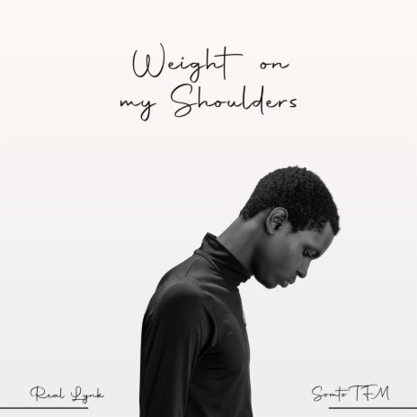 Weight On My Shoulders ft. Somto TFM | Boomplay Music