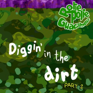 Diggin' in the Dirt, Pt. 2