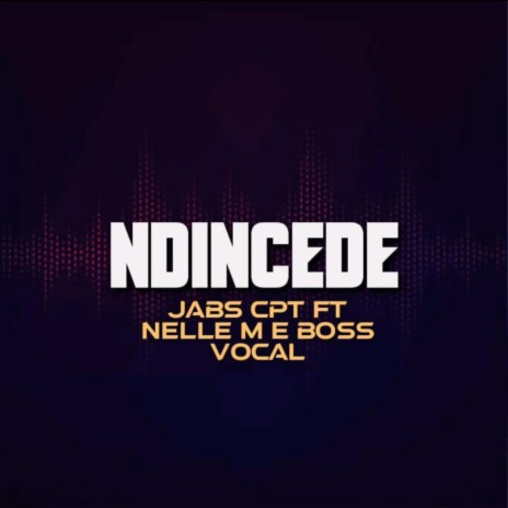 Ndincede ft. Nelle M & Boss Vocal | Boomplay Music