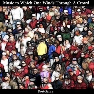 Music to Which One Winds Through A Crowd