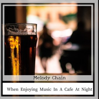 When Enjoying Music In A Cafe At Night