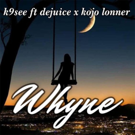 Whyne ft. Dejuice & Kojo lonner | Boomplay Music