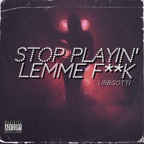 Stop Playin' Lemme Fuck | Boomplay Music