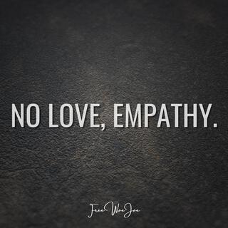 No Love, Empathy