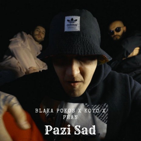 Pazi Sad ft. Blaka Pokos, Koto & Phan | Boomplay Music