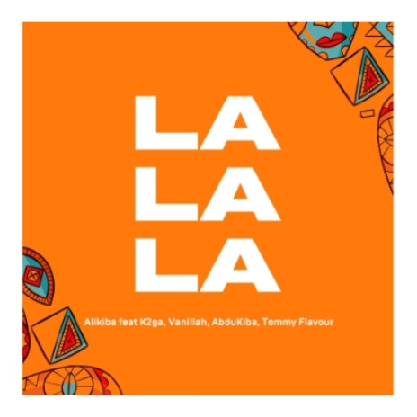 La La La ft. K2GA, Abdukiba, Vanillah & Tommy Flavour | Boomplay Music