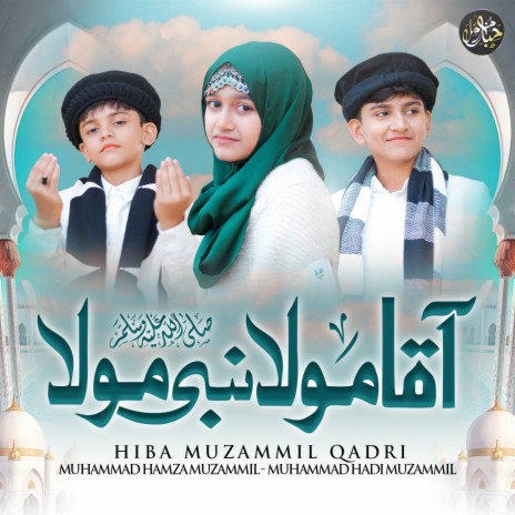Aqa Mola Nabi Mola ft. Muhammad Hamza Muzammil & Muhammad Hadi Muzammil | Boomplay Music
