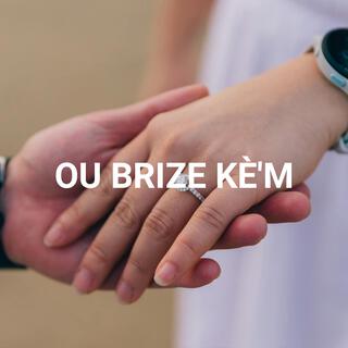 OU BRIZE KÈ'M