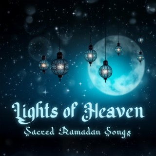 Lights of Heaven: Sacred Ramadan Songs of Prayer, Eid al-Fitr Celebration Serenades