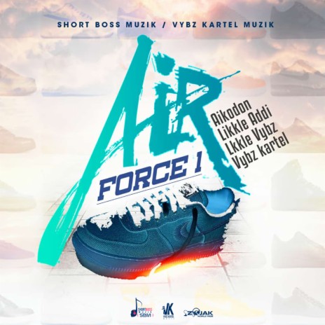 Air Force 1 ft. Likkle Addi, Likkle Vybz, Aikodon & Nae Finesse | Boomplay Music