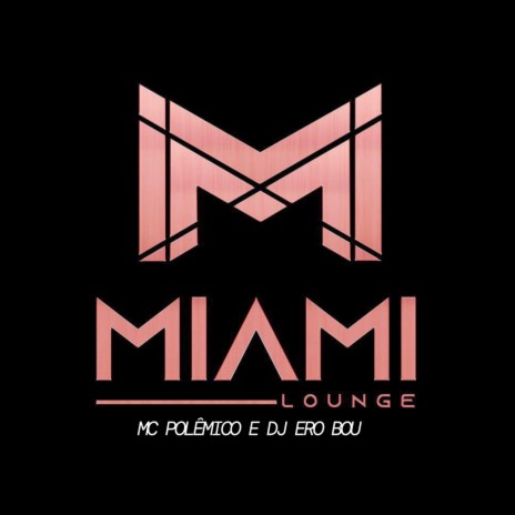 MIAMI LOUNGE ft. Mc Polêmico