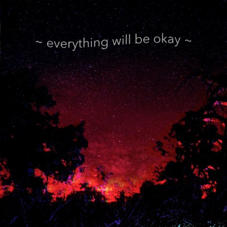 Everything Will Be Okay | Boomplay Music