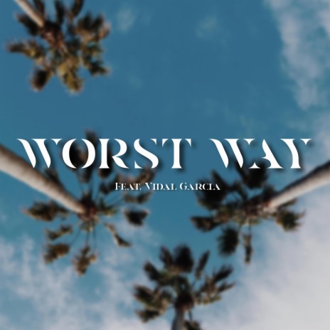 Worst Way ft. Vidal Garcia