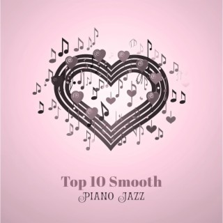 Top 10 Smooth Piano Jazz (Valentine's Day, Romantic Dinner, Married, Engagement and Other Special Occasion)