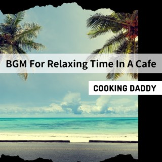 BGM For Relaxing Time In A Cafe