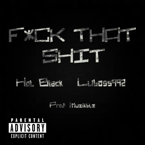 Fuck that shit ft. Hot Black | Boomplay Music