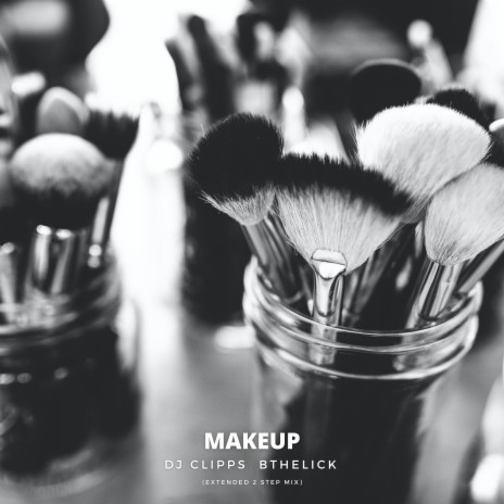 Makeup (Extended 2 Step Mix) ft. Bthelick